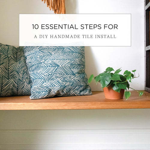 10 Essential Steps For a DIY Handmade Tile Install
