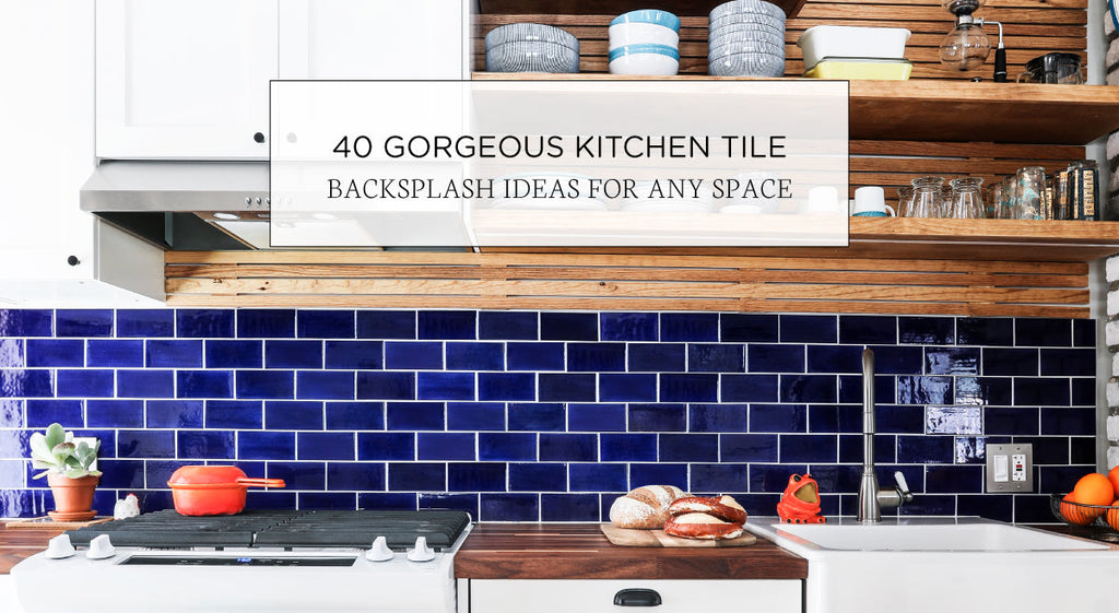 40 Gorgeous Kitchen Tile Backsplash Ideas For Any Space