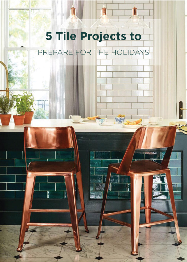 5 Tile Projects to Prepare for the Holidays