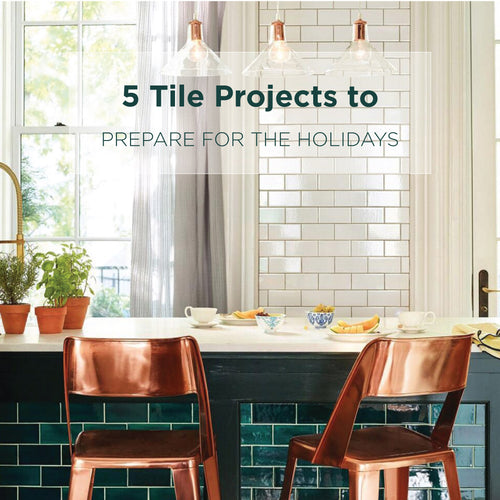 5 Tile Projects to Prepare for the Holidays
