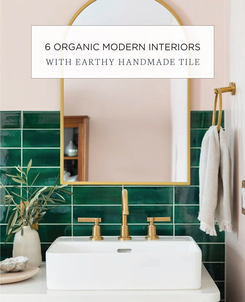 6 Organic Modern Spaces With Earthy Handmade Tile