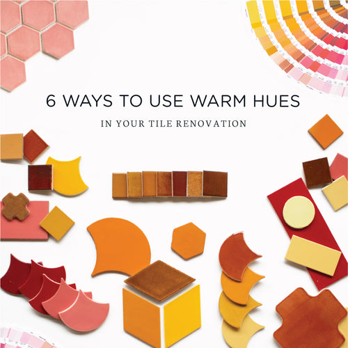6 Ways to Use Warm Hues in Your Tile Renovation