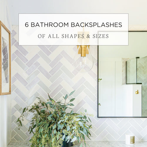 6 Bathroom Backsplashes of All Shapes & Sizes
