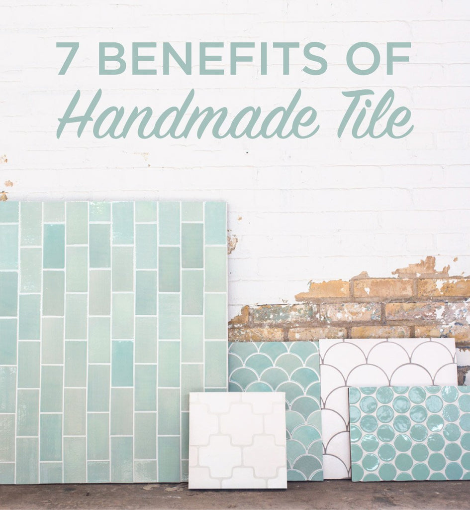 7 Benefits of Handmade Tile