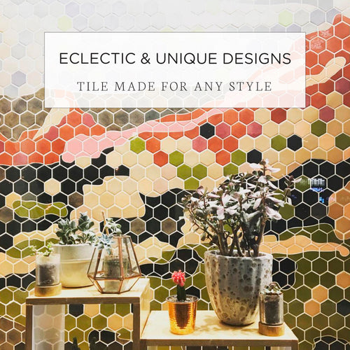 Eclectic & Unique Designs - Tile Made for Any Style!