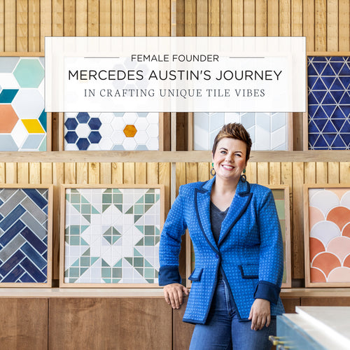 Female Founder Mercedes Austin's Journey in Crafting Unique Tile Vibes