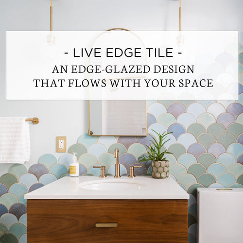 Live Edge Tile: An Edge-Glazed Design That Flows with Your Space