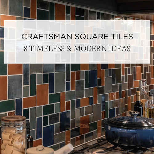 Craftsman Square Tiles: 8 Timeless & Modern Ideas