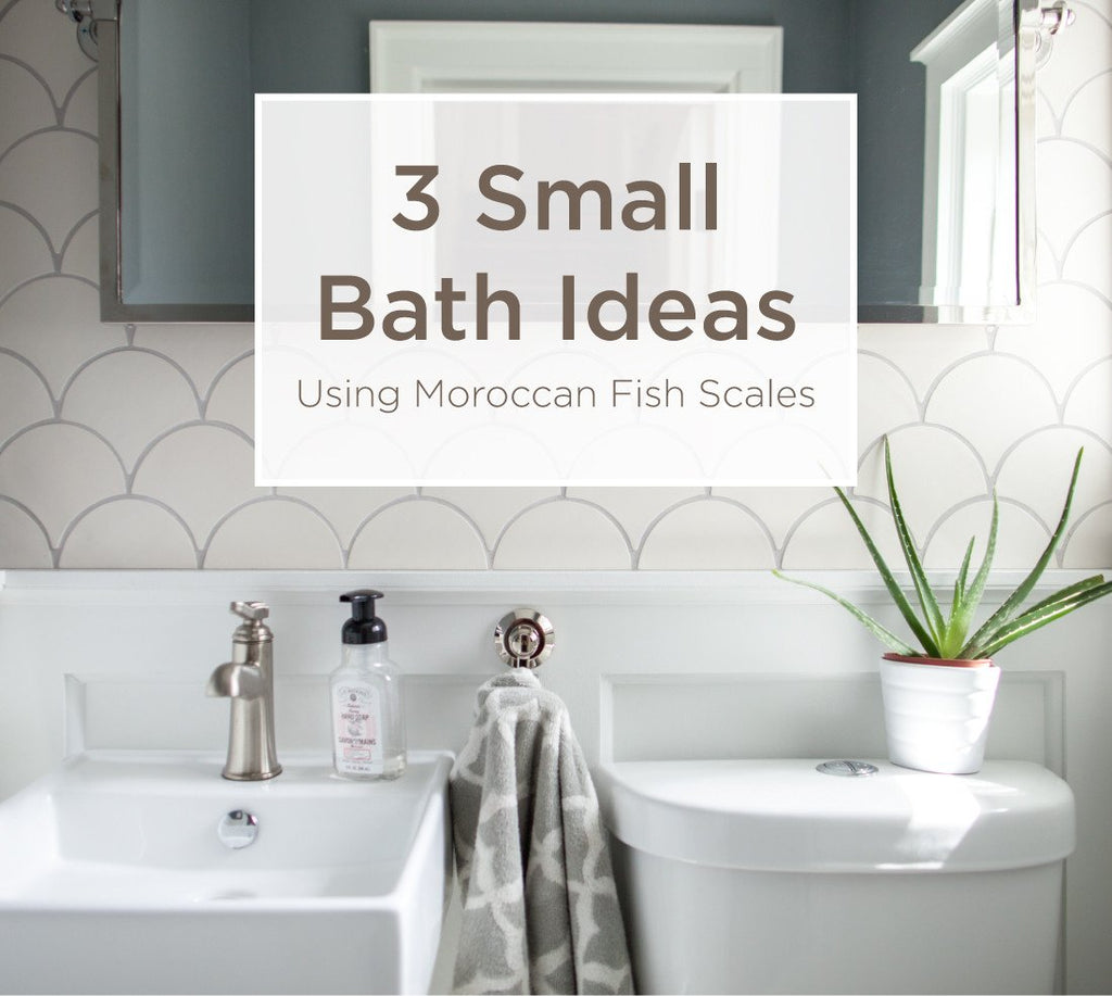 3 Small Bathroom Ideas Using Moroccan Fish Scales