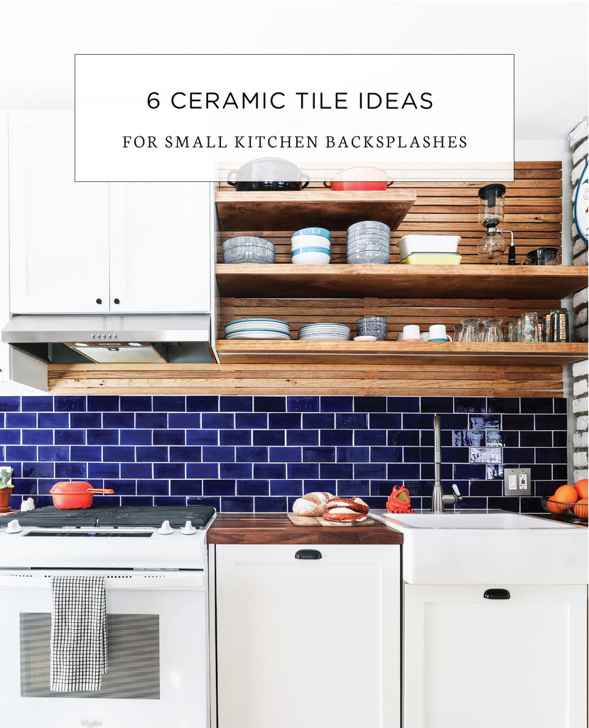 6 Ceramic Tile Ideas for Small Kitchen Backsplashes