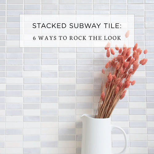 Stacked Subway Tile: 6 Way to Rock the Look