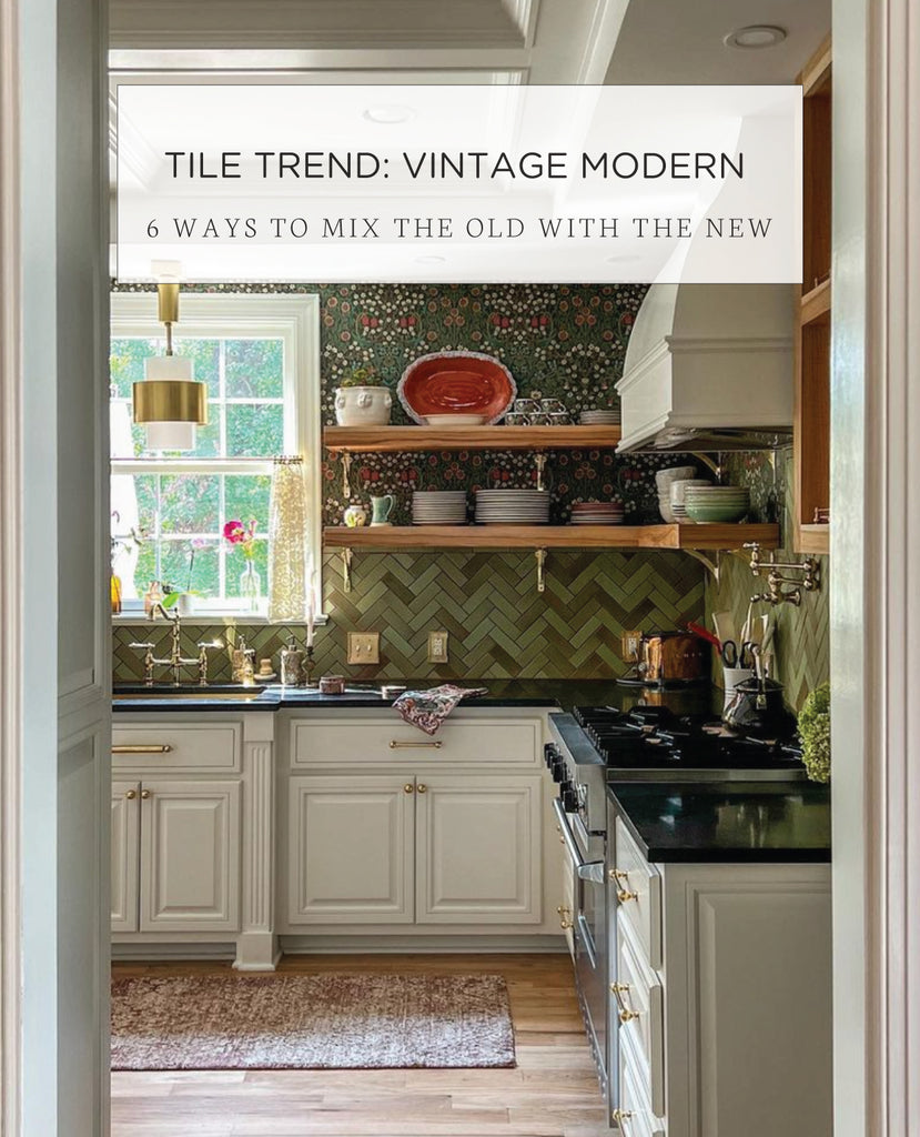 Vintage Modern Tile Trend: 6 Ways to Mix the Old with the New
