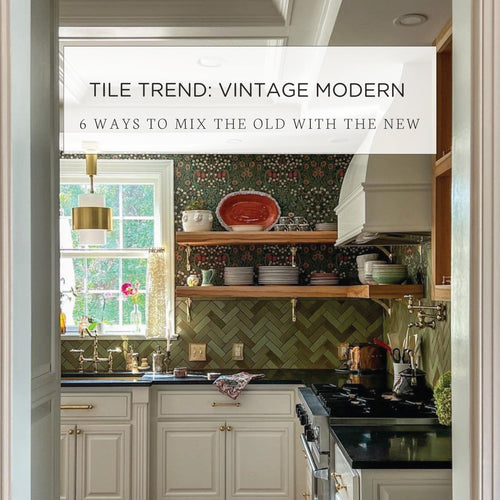 Vintage Modern Tile Trend: 6 Ways to Mix the Old with the New