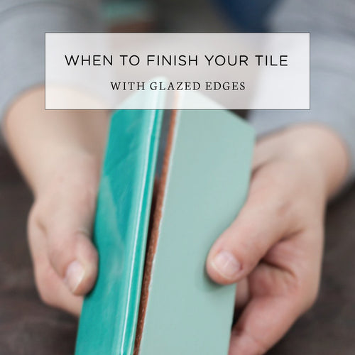 When to Finish Your Tile with Glazed Edges