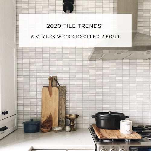 2020 Tile Trends: 6 Styles We're Excited About
