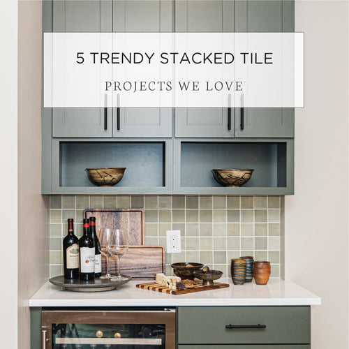 5 Trendy Stacked Tile Projects We Love