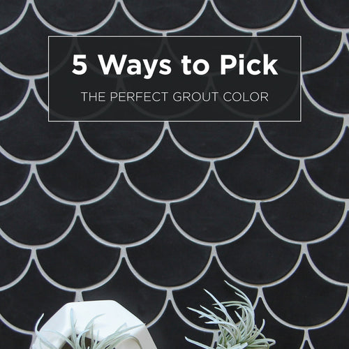 5 Ways to Pick the Perfect Grout Color