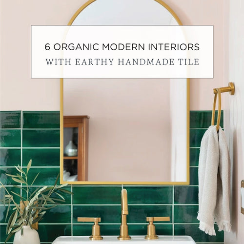 6 Organic Modern Spaces With Earthy Handmade Tile