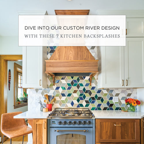 Dive into our Custom River Design with these 7 Kitchen Backsplashes