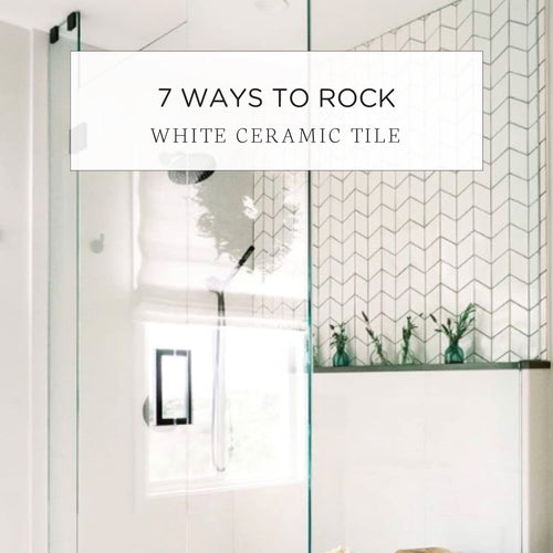 7 Ways to Rock White Ceramic Tile