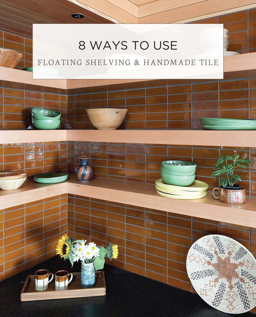8 Ways to Use Floating Shelving & Handmade Tile