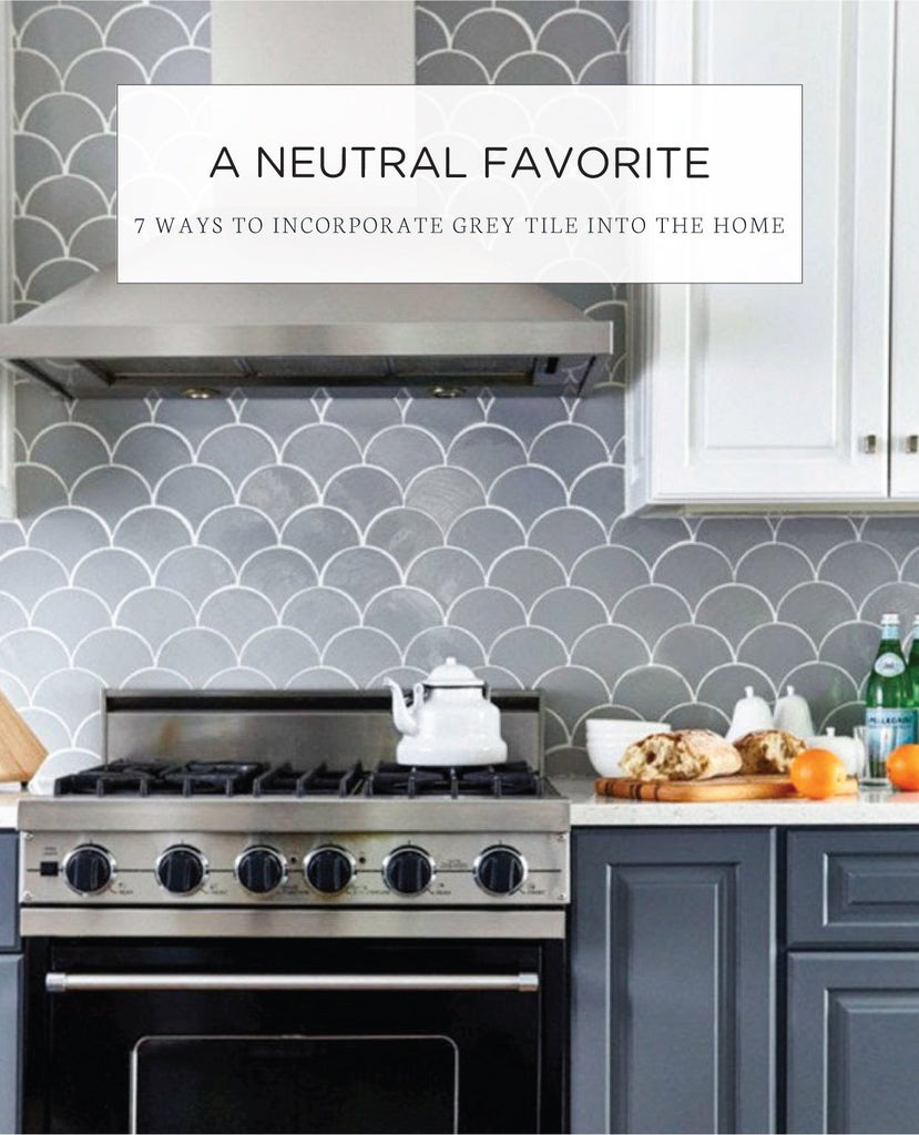 A Neutral Favorite - 7 Ways to Incorporate Grey Tile into the Home