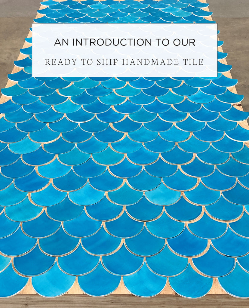 An Introduction to our Ready to Ship Handmade Tile