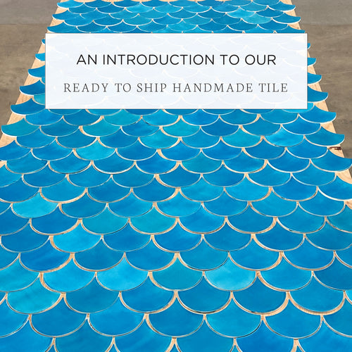 An Introduction to our Ready to Ship Handmade Tile