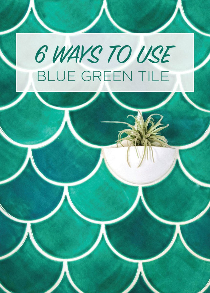 6 Ways to Use Blue Green Tile