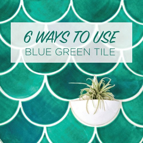 6 Ways to Use Blue Green Tile