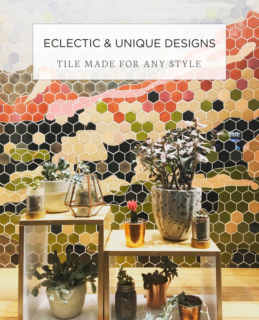 Eclectic & Unique Designs - Tile Made for Any Style!