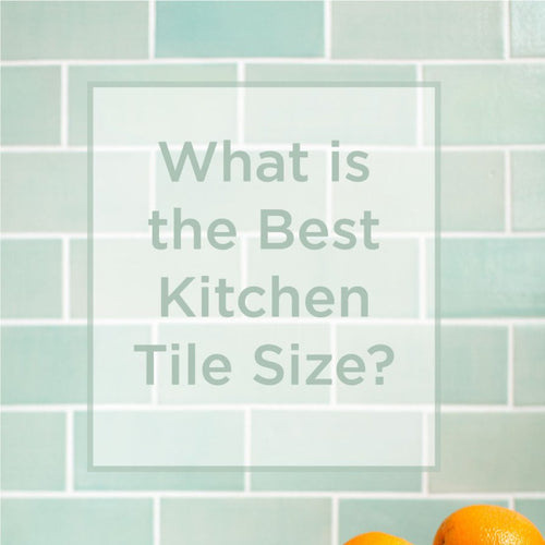What is the Best Kitchen Tile Size?