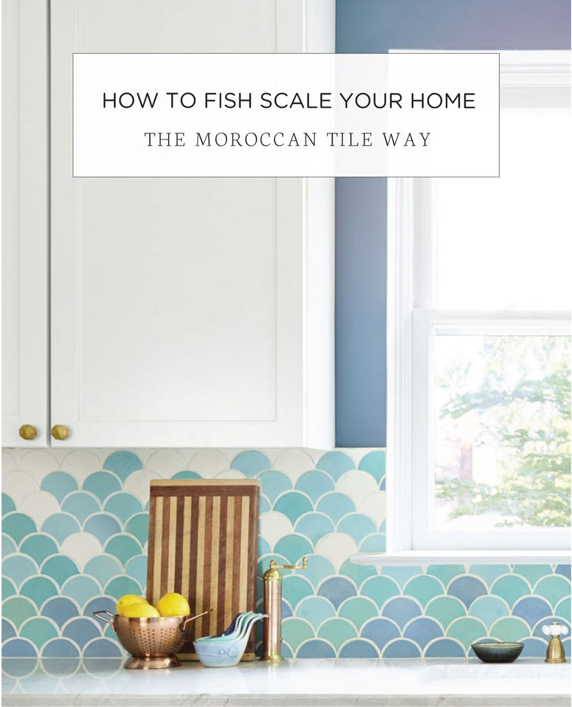 How to Fish Scale Your Home (the Moroccan Tile Way)