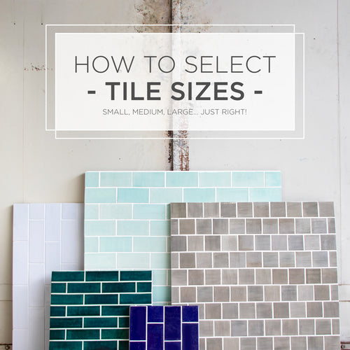 Small, Medium, Large, Just right - How to Select Tile Sizes
