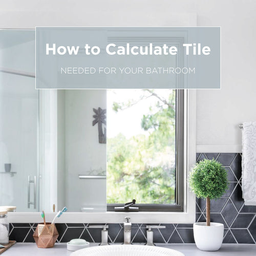 How Much Tile Do I Need? Calculating Tile Needed for Your Bathroom