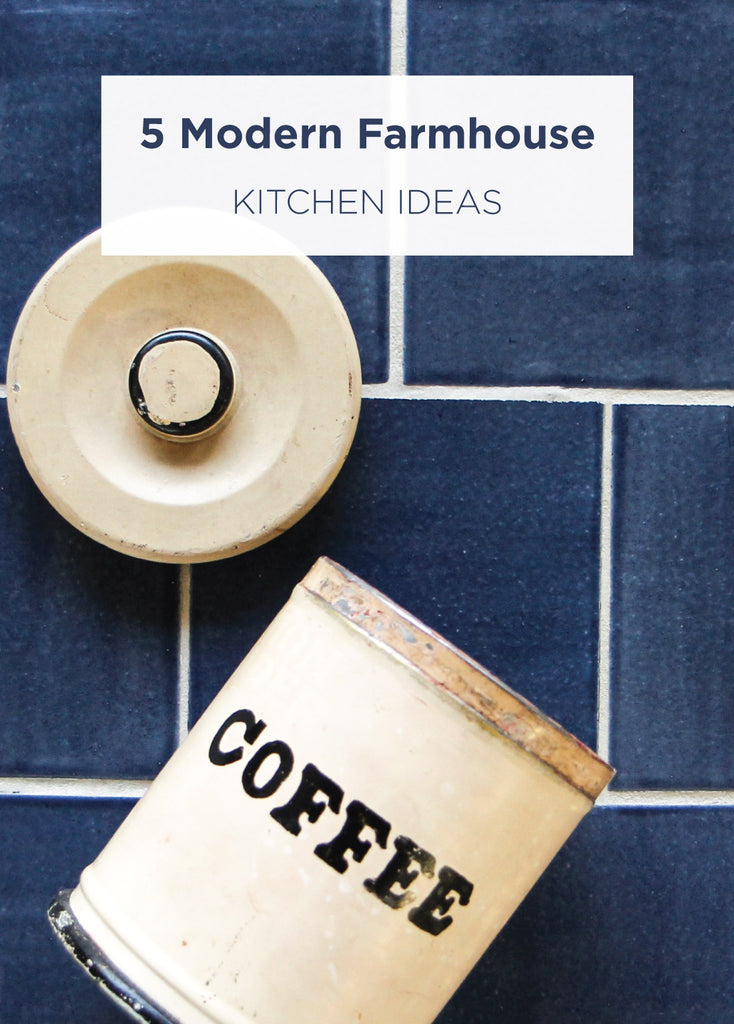 5 Modern Farmhouse Kitchen Ideas