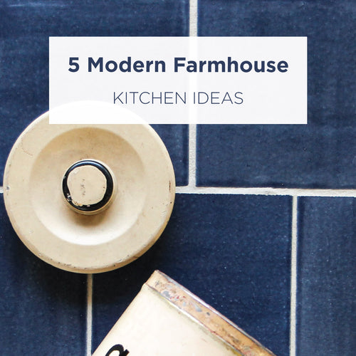5 Modern Farmhouse Kitchen Ideas