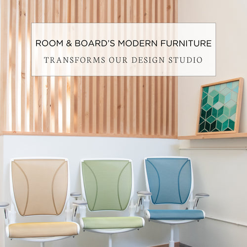 Room & Board's Modern Furniture Transforms our Design Studio