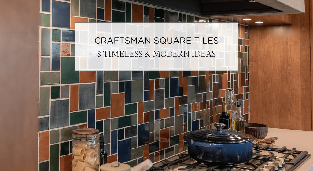 Craftsman Square Tiles: 8 Timeless & Modern Ideas