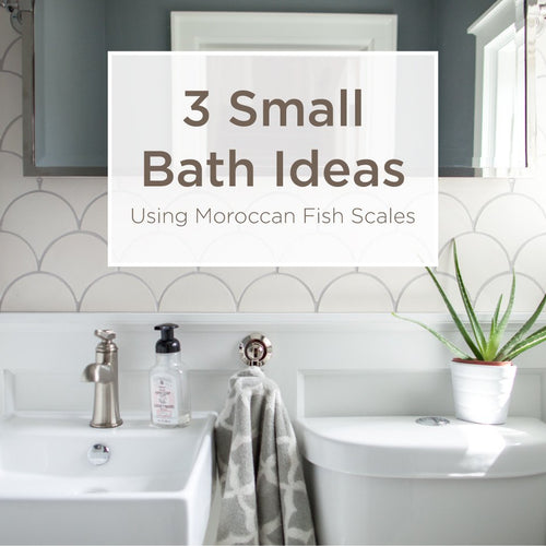 3 Small Bathroom Ideas Using Moroccan Fish Scales