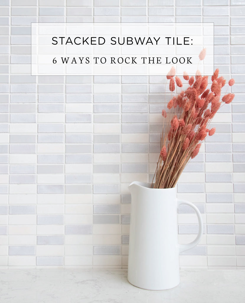 Stacked Subway Tile: 6 Way to Rock the Look