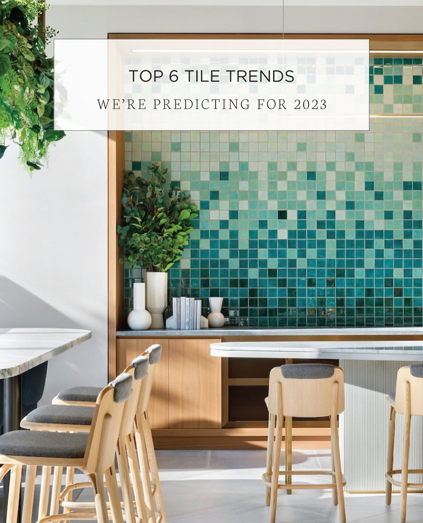 Top 6 Tile Trends We're Predicting for 2023