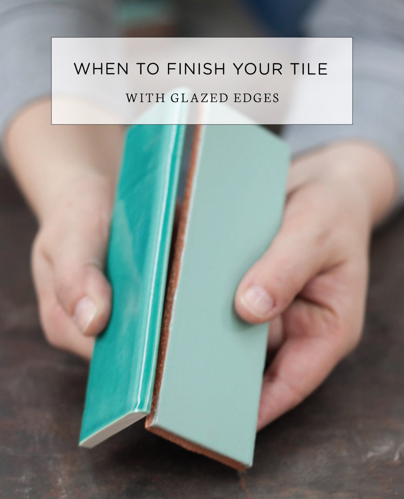 When to Finish Your Tile with Glazed Edges